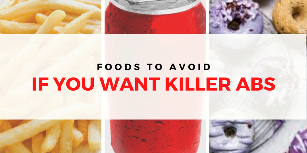 Ten Foods to Avoid if you want Killer Abs